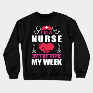 I'm Nurse And This Is My Week Happy Nurse Week Crewneck Sweatshirt